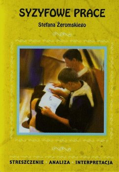 Syzyfowe prace Stefana Żeromskiego. Streszczenie, analiza, interpretacja okładka