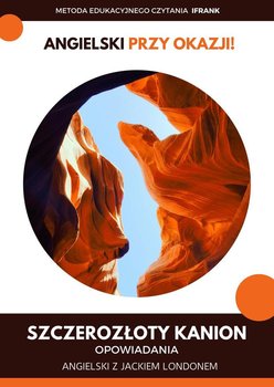 Szczerozłoty Kanion. Opowiadania. Angielski z Jackiem Londonem okładka