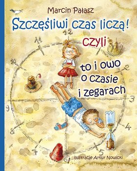 Szczęśliwi czas liczą! Czyli to i owo o czasie i zegarach okładka