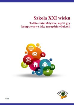 Szkoła XXI wieku. Tablice interaktywne, mp3 i gry komputerowe jako narzędzia edukacji okładka