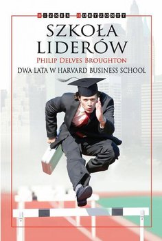 Szkoła liderów. Dwa lata w Harvard Business School okładka