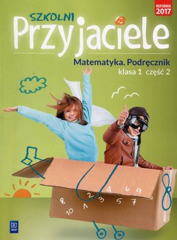 Szkolni przyjaciele. Matematyka. Podręcznik. Klasa 1. Część 2 okładka