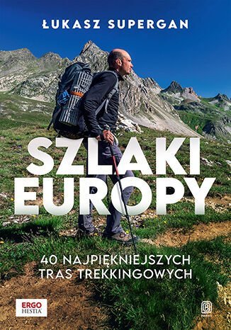 Szlaki Europy. 40 najpiękniejszych tras trekkingowych okładka