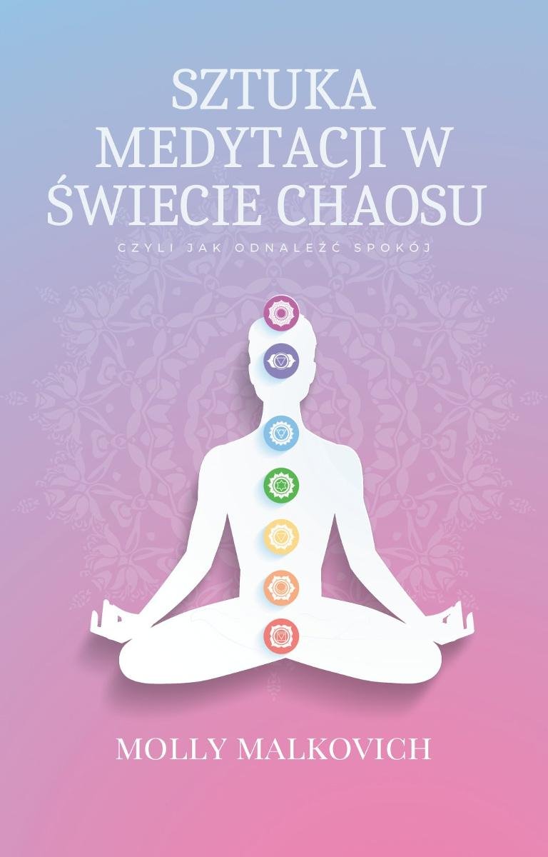 Sztuka medytacji w świecie chaosu czyli jak odnaleźć spokój okładka