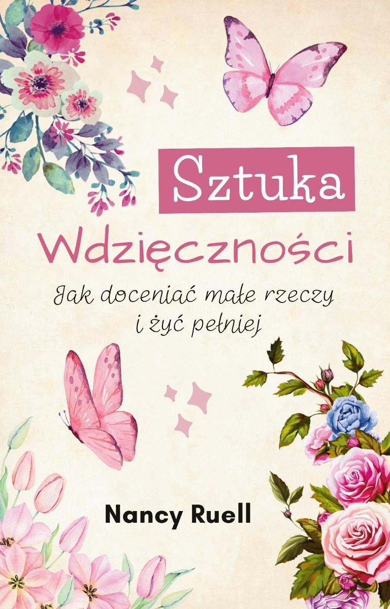 Sztuka wdzięczności. Jak doceniać małe rzeczy i żyć pełniej okładka