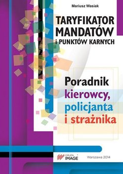 Taryfikator mandatów i punktów. Poradnik kierowcy, policjanta i strażnika okładka