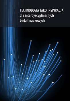 Technologia jako inspiracja dla interdyscyplinarnych badań naukowych okładka