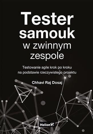 Tester samouk w zwinnym zespole. Testowanie agile krok po kroku na podstawie rzeczywistego projektu okładka