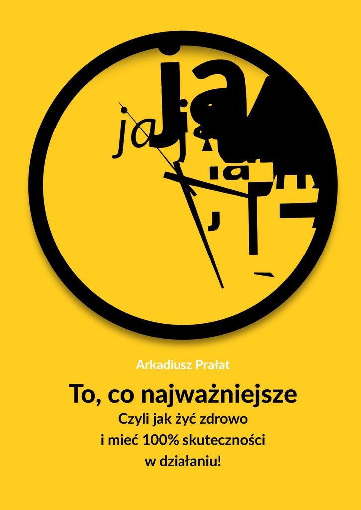 To, co najważniejsze. Czyli jak żyć zdrowo i mieć 100% skuteczności w działaniu! - ebook mobi okładka