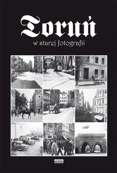 Toruń w starej fotografii okładka