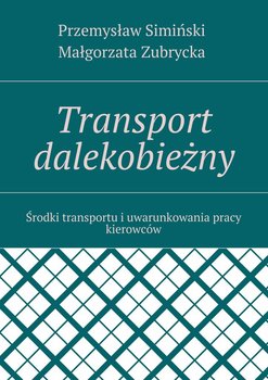 Transport dalekobieżny. Środki transportu i uwarunkowania pracy kierowców okładka