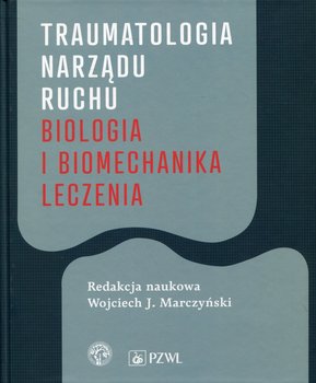 Traumatologia narządu ruchu. Biologia i biomechanika leczenia okładka