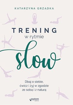 Trening w rytmie slow. Dbaj o siebie, ćwicz i żyj w zgodzie ze sobą i z naturą okładka