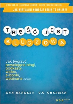 Treść jest kluczowa. Jak tworzyć powalające blogi, podkasty, wideo, e-booki, webinaria (i inne) okładka