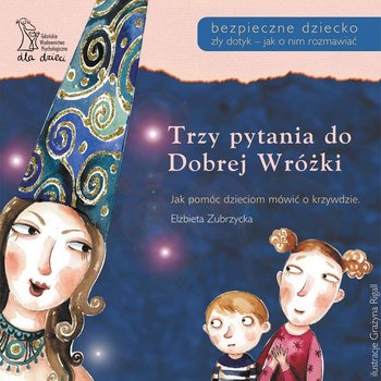 Trzy pytania do Dobrej Wróżki. Jak pomóc dzieciom mówić o krzywdzie okładka