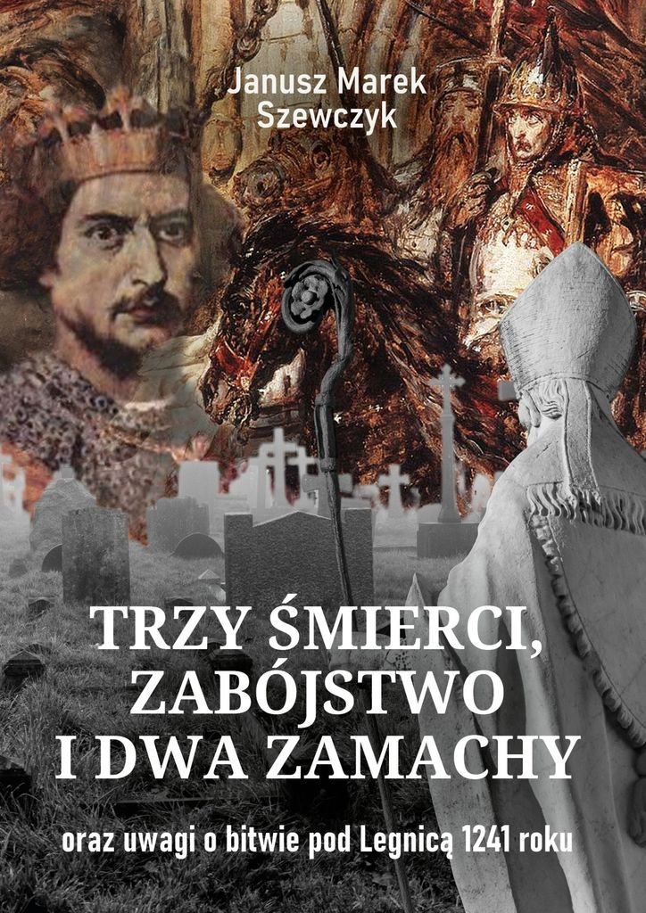 Trzy śmierci, zabójstwo i dwa zamachy oraz uwagi o bitwie pod Legnicą 1241 roku - ebook mobi okładka