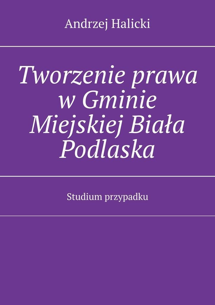 Tworzenie prawa w Gminie Miejskiej Biała Podlaska okładka