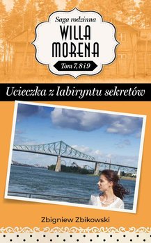 Ucieczka z labiryntu sekretów. Saga Rodzinna Willa Morena. Tom 7,8 i 9 okładka