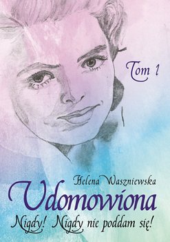 Udomowiona. Tom 1. Nigdy! Nigdy nie poddam się! okładka