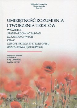 Umiejętność rozumienia i tworzenia tekstów w świetle standardów wymagań egzaminacyjnych oraz Europejskiego Systemu Opisu Kształcenia Językowego okładka