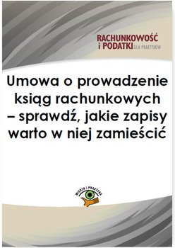 Umowa o prowadzenie ksiąg rachunkowych - sprawdź, jakie zapisy warto w niej zamieścić okładka