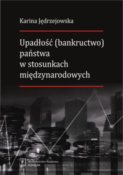 Upadłość (bankructwo) państwa w stosunkach międzynarodowych okładka