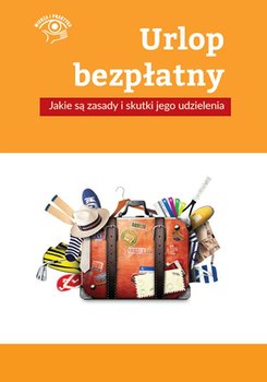 Urlop bezpłatny. Jakie są zasady i skutki jego udzielenia okładka