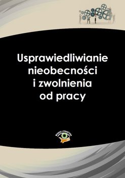 Usprawiedliwianie nieobecności i zwolnienia od pracy okładka