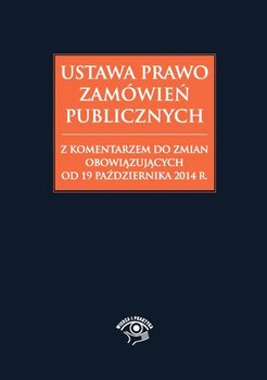 Ustawa Prawo zamówień publicznych z komentarzem do zmian obowiązujących od 19 października 2014 r okładka