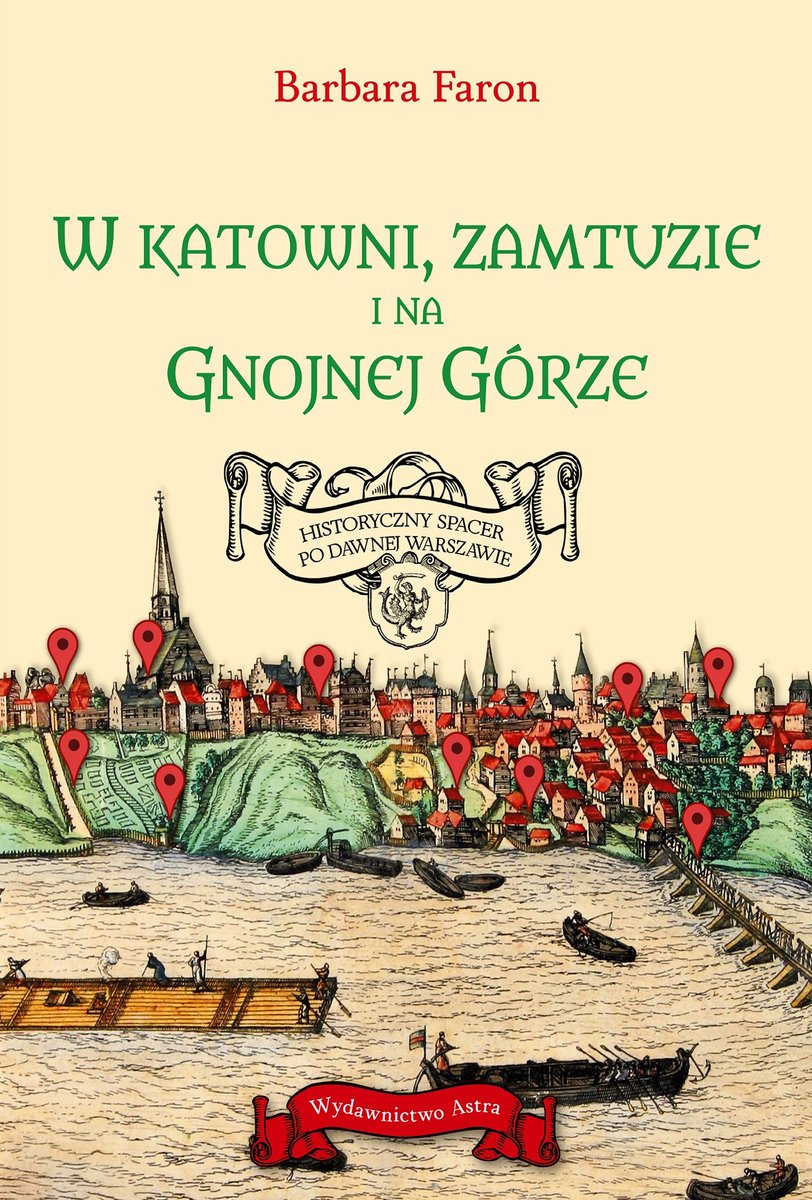 W katowni, zamtuzie i na gnojnej górze. Historyczny spacer po dawnej Warszawie okładka