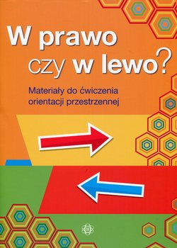 W prawo czy w lewo? Materiały do ćwiczenia orientacji przestrzennej okładka