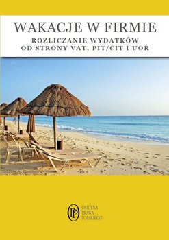 Wakacje w firmie - rozliczanie wydatków od strony VAT, PIT/CIT i UOR okładka