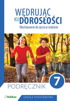 Wędrując ku dorosłości. Wychowanie do życia w rodzinie. Podręcznik dla klasy 7. Szkoła podstawowa okładka