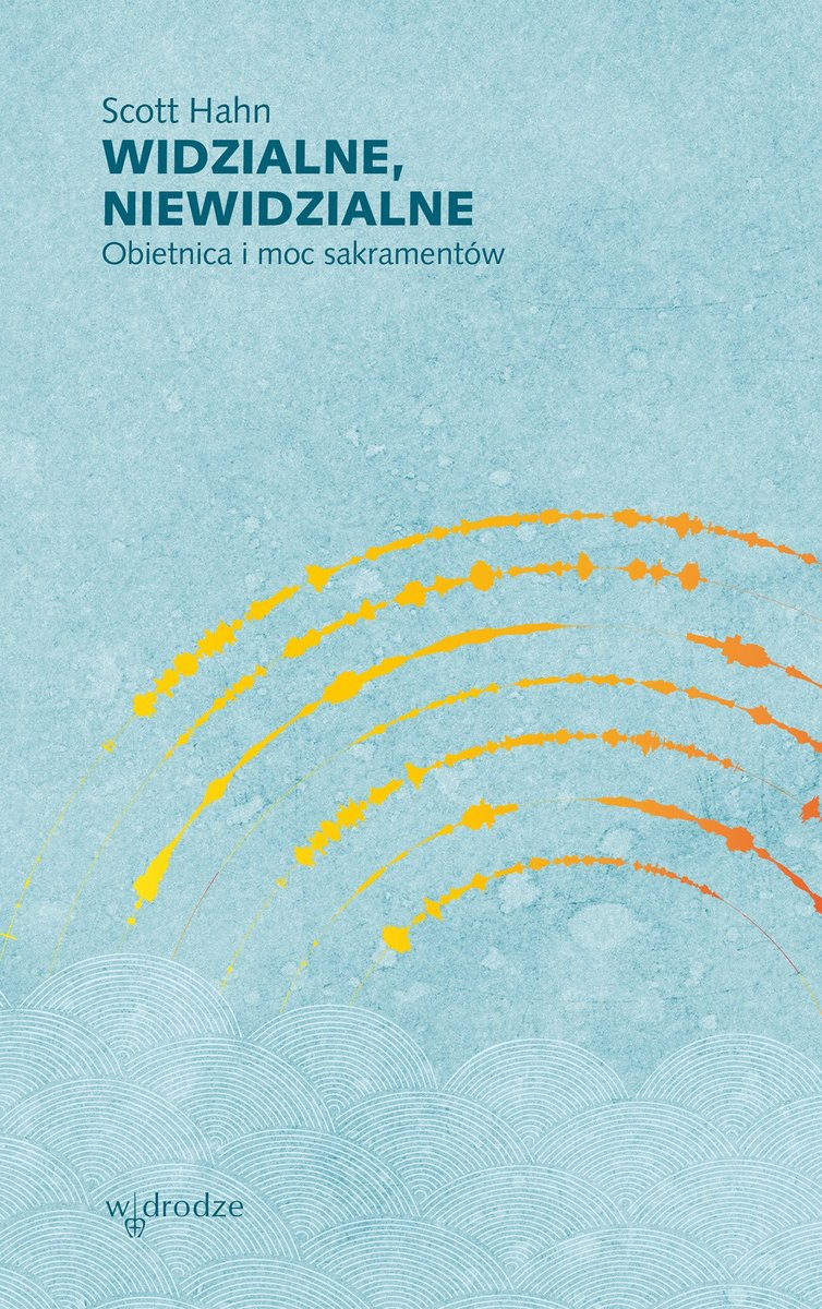 Widzialne, niewidzialne. Obietnica i moc sakramentów okładka
