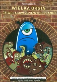 Wielka orgia dziwolągów z różnych planet okładka