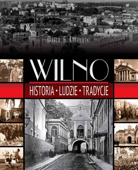 Wilno. Historia, ludzie, tradycje okładka