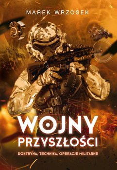 Wojny przyszłości. Doktryna, technika, operacje militarne okładka