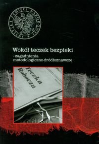 Wokół teczek bezpieki. Zagadnienia metodologiczno-źródłoznawcze okładka