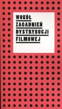 Wokół zagadnień dystrybucji filmowej okładka