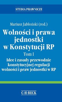 Wolności i prawa jednostki w konstytucji RP. Tom 1 idee i zasady przewodnie konstytucyjnej regulacji wolności i praw jednostki w RP okładka