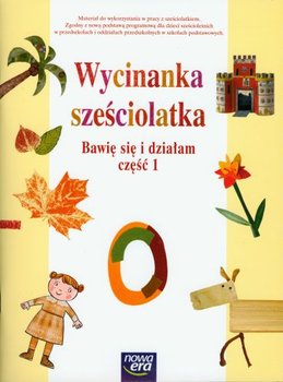 Wycinanka sześciolatka. Bawię się i działam. Część 1 okładka
