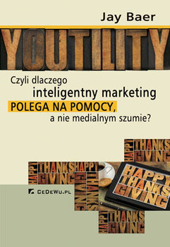 Youtility. Czyli dlaczego inteligentny marketing polega na pomocy, a nie medialnym szumie? okładka