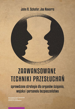 Zaawansowane techniki przesłuchań. Sprawdzone strategie dla organów ścigania, wojska i personelu bezpieczeństwa okładka