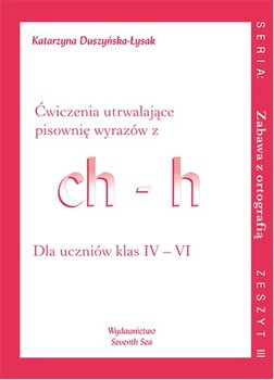 Zabawa z ortografią. Ćwiczenia utrwalające pisownię wyrazów z ch-h. Język polski. Zeszyt 3. Klasa 4-6. Szkoła podstawowa okładka