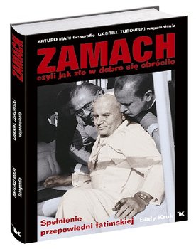 Zamach Czyli jak Zło w Dobro się Obróciło Spełnienie Przepowiedni Fatimskiej. okładka