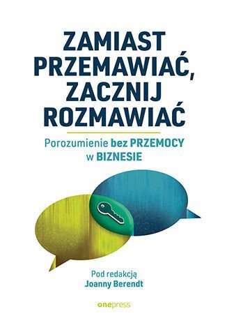 Zamiast przemawiać, zacznij rozmawia��. Porozumienie bez Przemocy w biznesie okładka