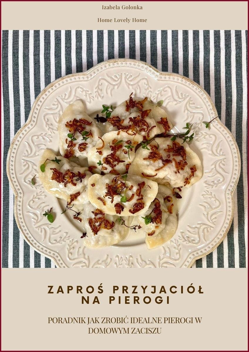 Zaproś przyjaciół na pierogi. Poradnik jak zrobić idealne pierogi w domowym zaciszu okładka