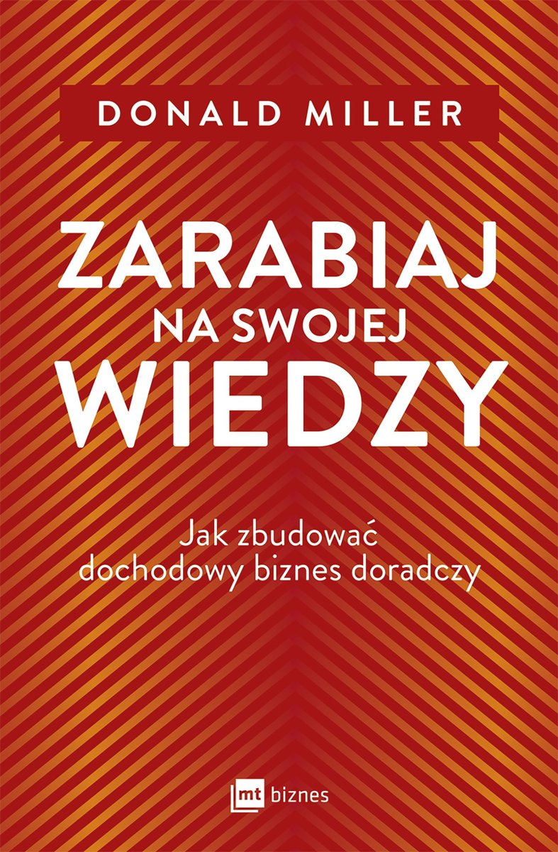 Zarabiaj na swojej wiedzy. Jak zbudować dochodowy biznes doradczy okładka