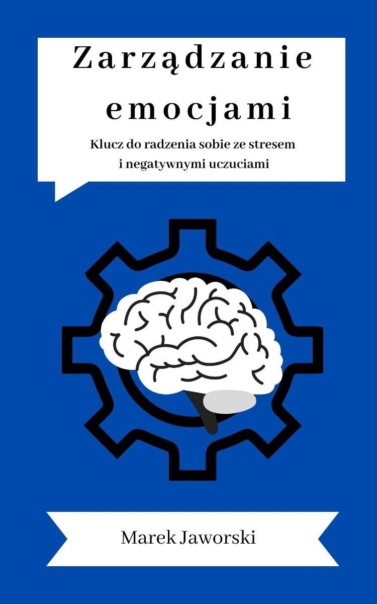 Zarządzanie emocjami. Klucz do radzenia sobie ze stresem i negatywnymi uczuciami okładka