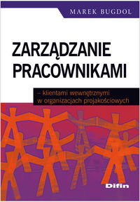 Zarządzanie pracownikami klientami wewnętrznymi w organizacjach projakościowych okładka